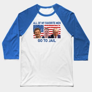 all of my favorite men go to jail, funny quote Baseball T-Shirt